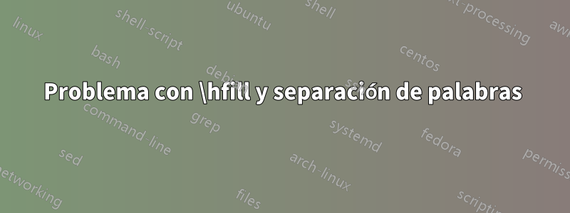 Problema con \hfill y separación de palabras