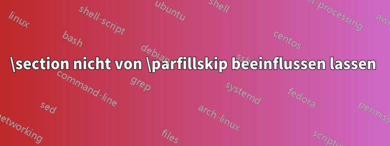 \section nicht von \parfillskip beeinflussen lassen