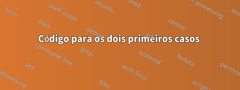 Código para os dois primeiros casos