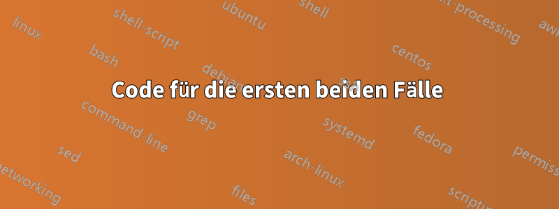 Code für die ersten beiden Fälle