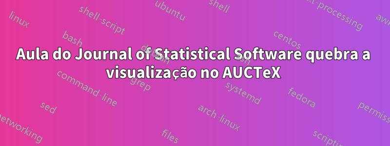 Aula do Journal of Statistical Software quebra a visualização no AUCTeX