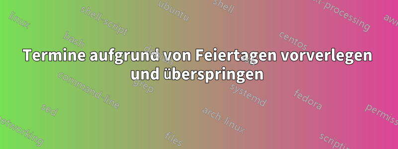 Termine aufgrund von Feiertagen vorverlegen und überspringen