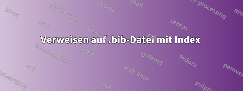 Verweisen auf .bib-Datei mit Index