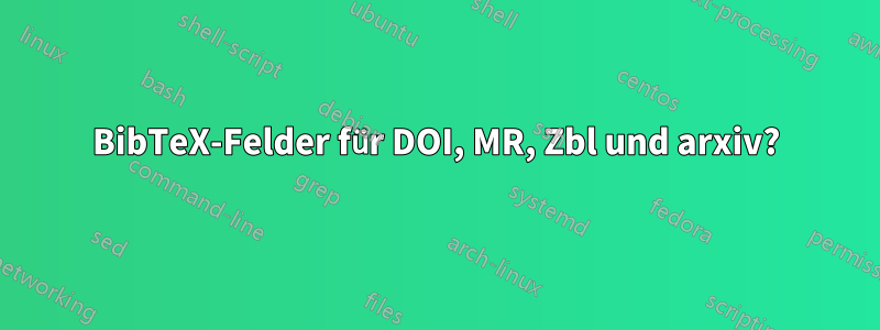 BibTeX-Felder für DOI, MR, Zbl und arxiv?