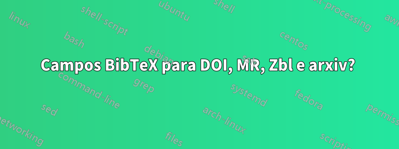 Campos BibTeX para DOI, MR, Zbl e arxiv?