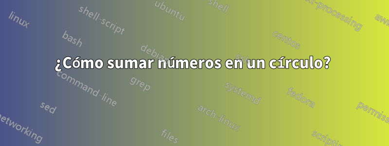 ¿Cómo sumar números en un círculo?