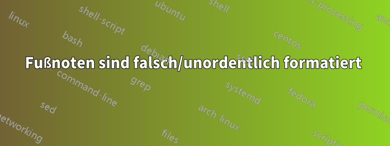 Fußnoten sind falsch/unordentlich formatiert