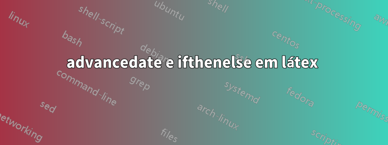 advancedate e ifthenelse em látex