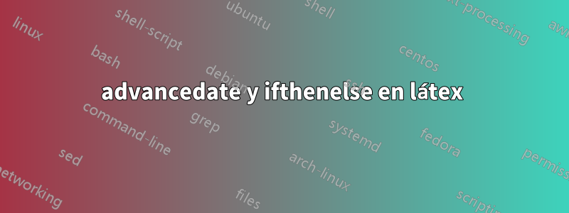 advancedate y ifthenelse en látex