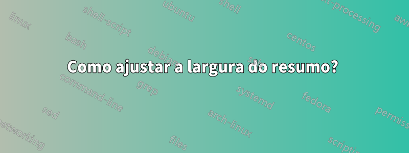 Como ajustar a largura do resumo?