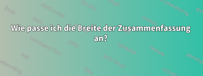 Wie passe ich die Breite der Zusammenfassung an?