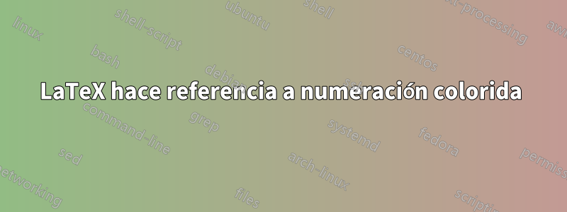 LaTeX hace referencia a numeración colorida