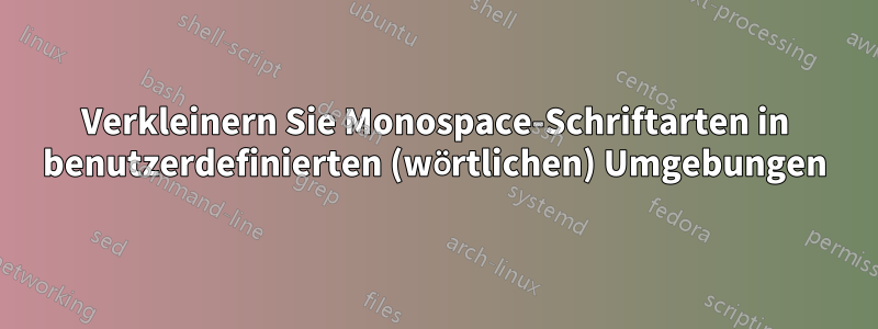 Verkleinern Sie Monospace-Schriftarten in benutzerdefinierten (wörtlichen) Umgebungen