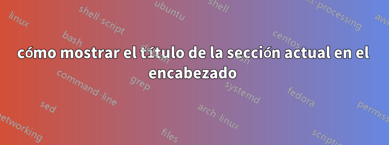 cómo mostrar el título de la sección actual en el encabezado