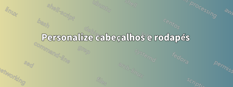 Personalize cabeçalhos e rodapés