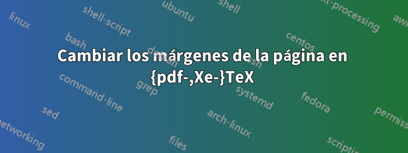 Cambiar los márgenes de la página en {pdf-,Xe-}TeX