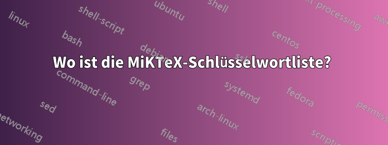 Wo ist die MiKTeX-Schlüsselwortliste?