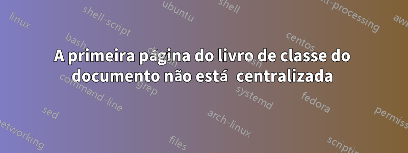 A primeira página do livro de classe do documento não está centralizada