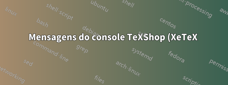 Mensagens do console TeXShop (XeTeX)