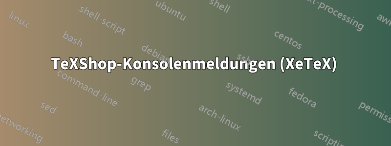 TeXShop-Konsolenmeldungen (XeTeX)