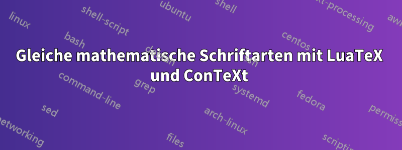 Gleiche mathematische Schriftarten mit LuaTeX und ConTeXt