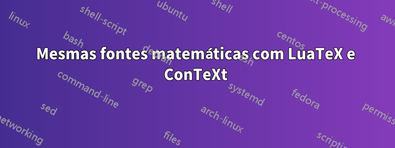 Mesmas fontes matemáticas com LuaTeX e ConTeXt