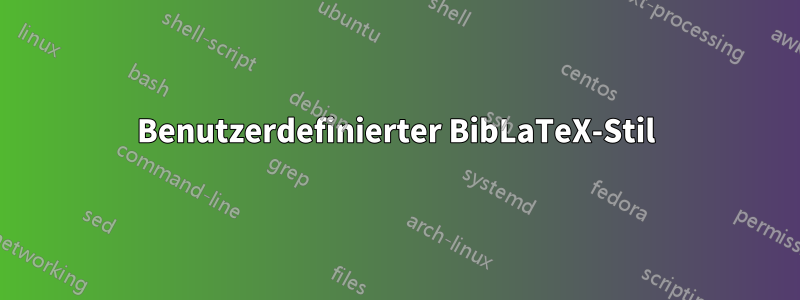 Benutzerdefinierter BibLaTeX-Stil