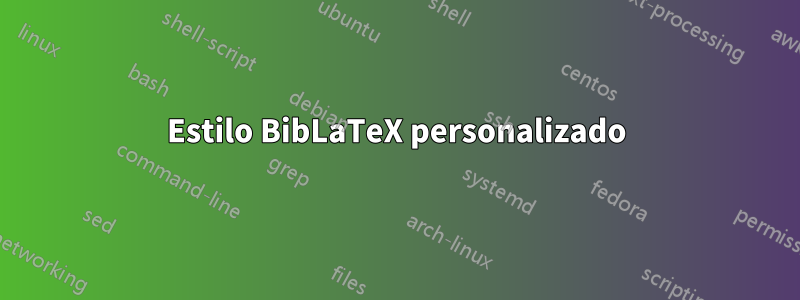 Estilo BibLaTeX personalizado