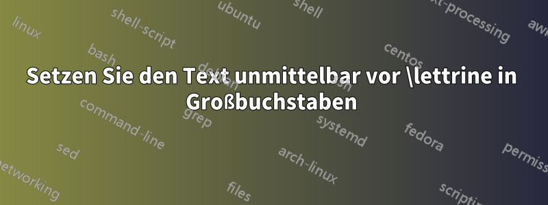 Setzen Sie den Text unmittelbar vor \lettrine in Großbuchstaben