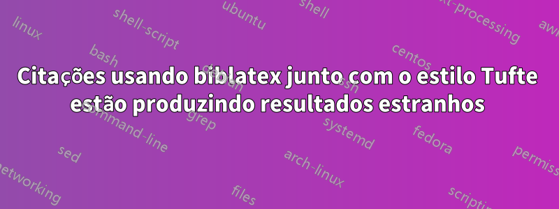 Citações usando biblatex junto com o estilo Tufte estão produzindo resultados estranhos