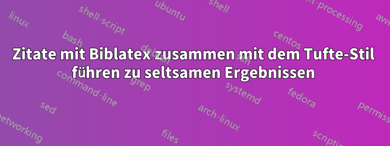 Zitate mit Biblatex zusammen mit dem Tufte-Stil führen zu seltsamen Ergebnissen