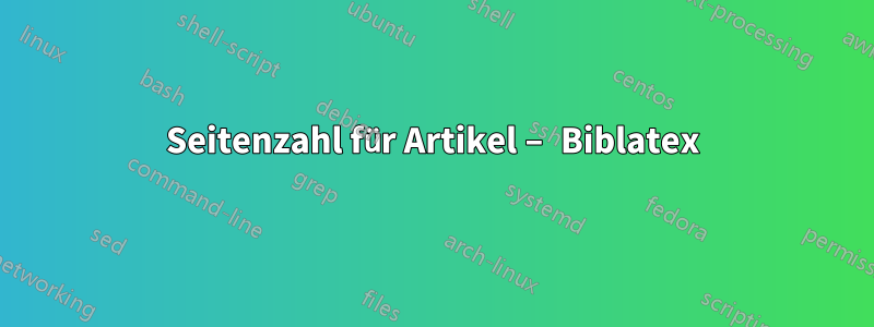 Seitenzahl für Artikel – Biblatex