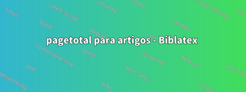 pagetotal para artigos - Biblatex