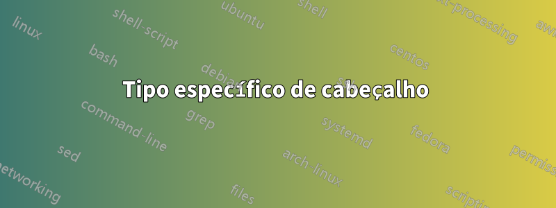 Tipo específico de cabeçalho