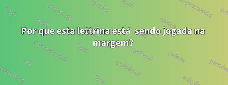 Por que esta lettrina está sendo jogada na margem?