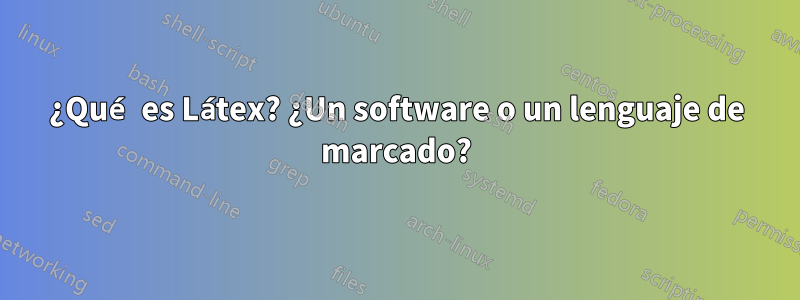 ¿Qué es Látex? ¿Un software o un lenguaje de marcado?