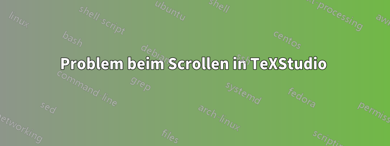 Problem beim Scrollen in TeXStudio