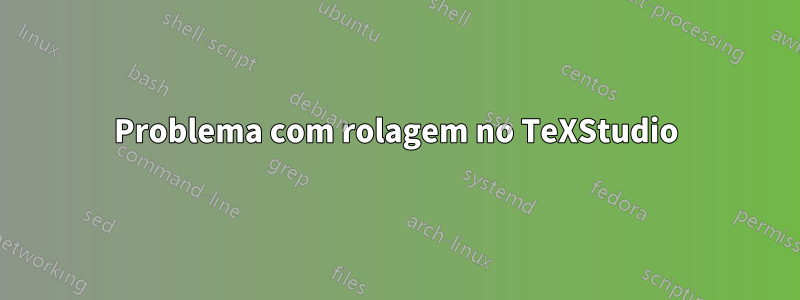 Problema com rolagem no TeXStudio