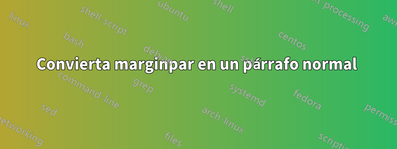 Convierta marginpar en un párrafo normal