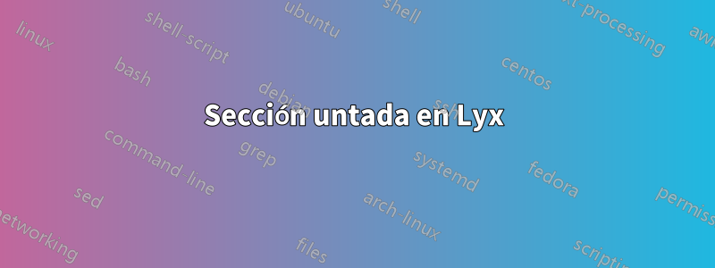 Sección untada en Lyx