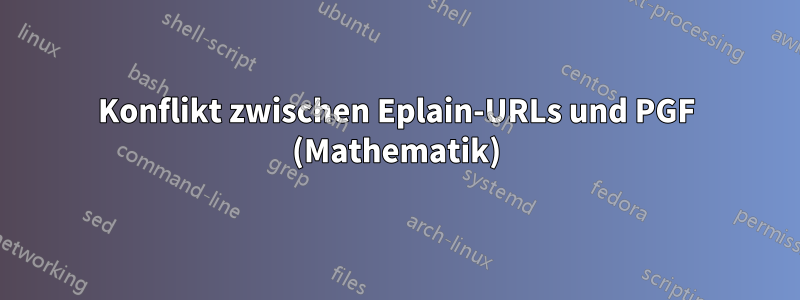 Konflikt zwischen Eplain-URLs und PGF (Mathematik)