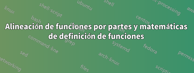 Alineación de funciones por partes y matemáticas de definición de funciones