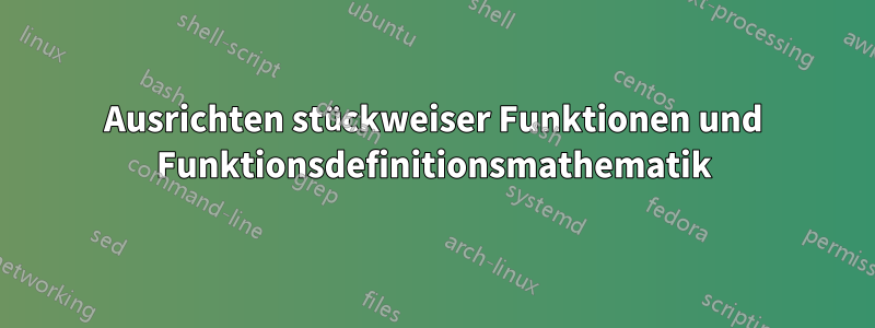 Ausrichten stückweiser Funktionen und Funktionsdefinitionsmathematik