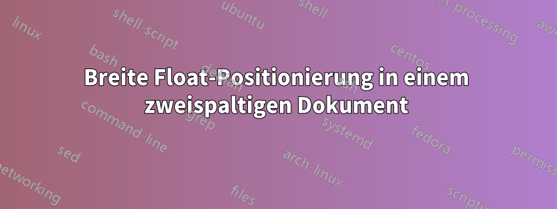 Breite Float-Positionierung in einem zweispaltigen Dokument