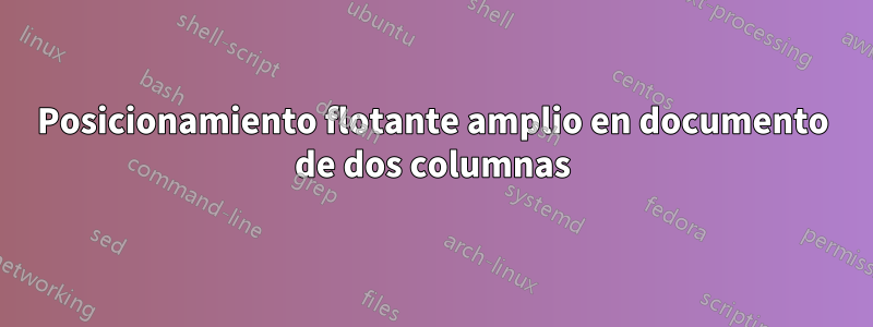 Posicionamiento flotante amplio en documento de dos columnas