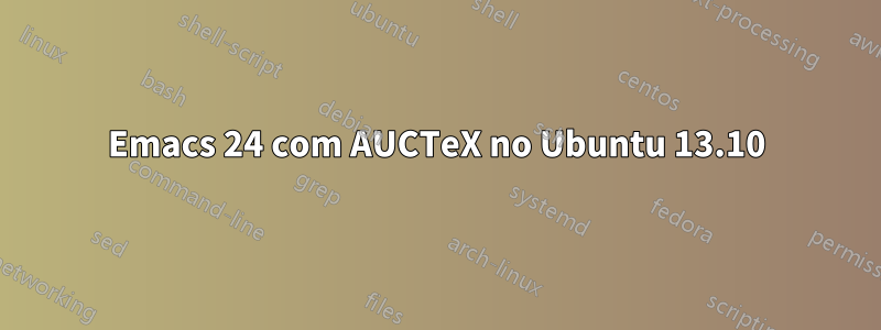 Emacs 24 com AUCTeX no Ubuntu 13.10