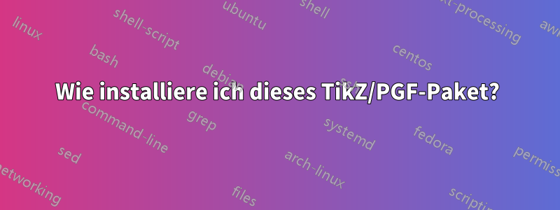 Wie installiere ich dieses TikZ/PGF-Paket?