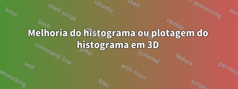 Melhoria do histograma ou plotagem do histograma em 3D