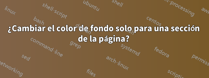 ¿Cambiar el color de fondo solo para una sección de la página?