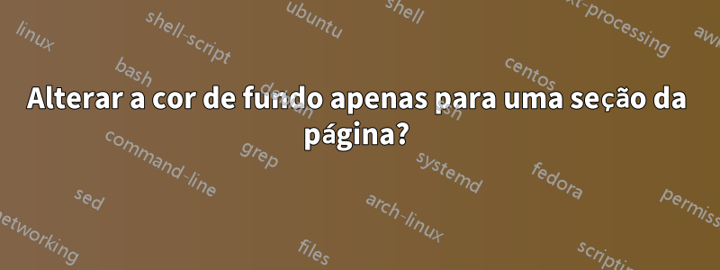 Alterar a cor de fundo apenas para uma seção da página?